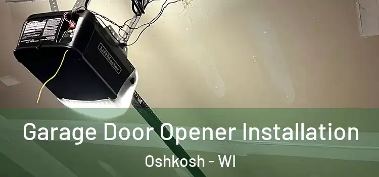  Garage Door Opener Installation Oshkosh - WI