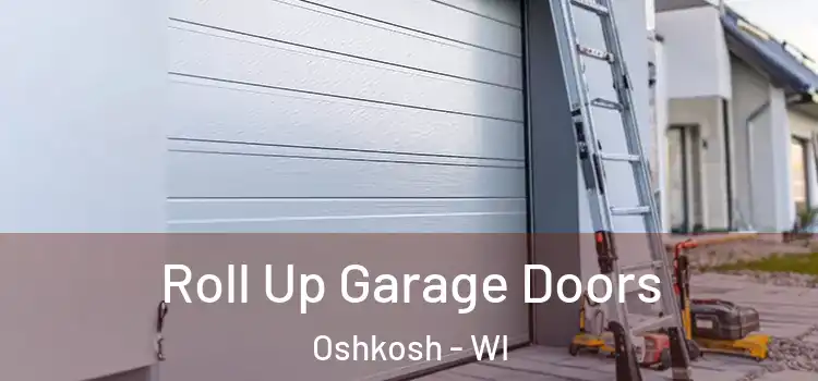  Roll Up Garage Doors Oshkosh - WI