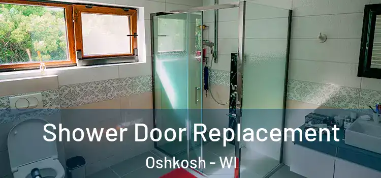 Shower Door Replacement Oshkosh - WI